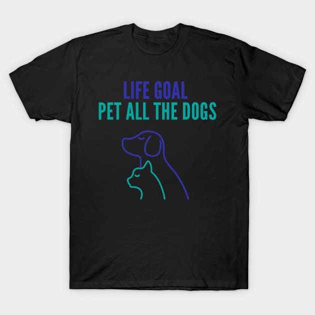 Life Goal Pet All The Dogs T-Shirt by thisishri